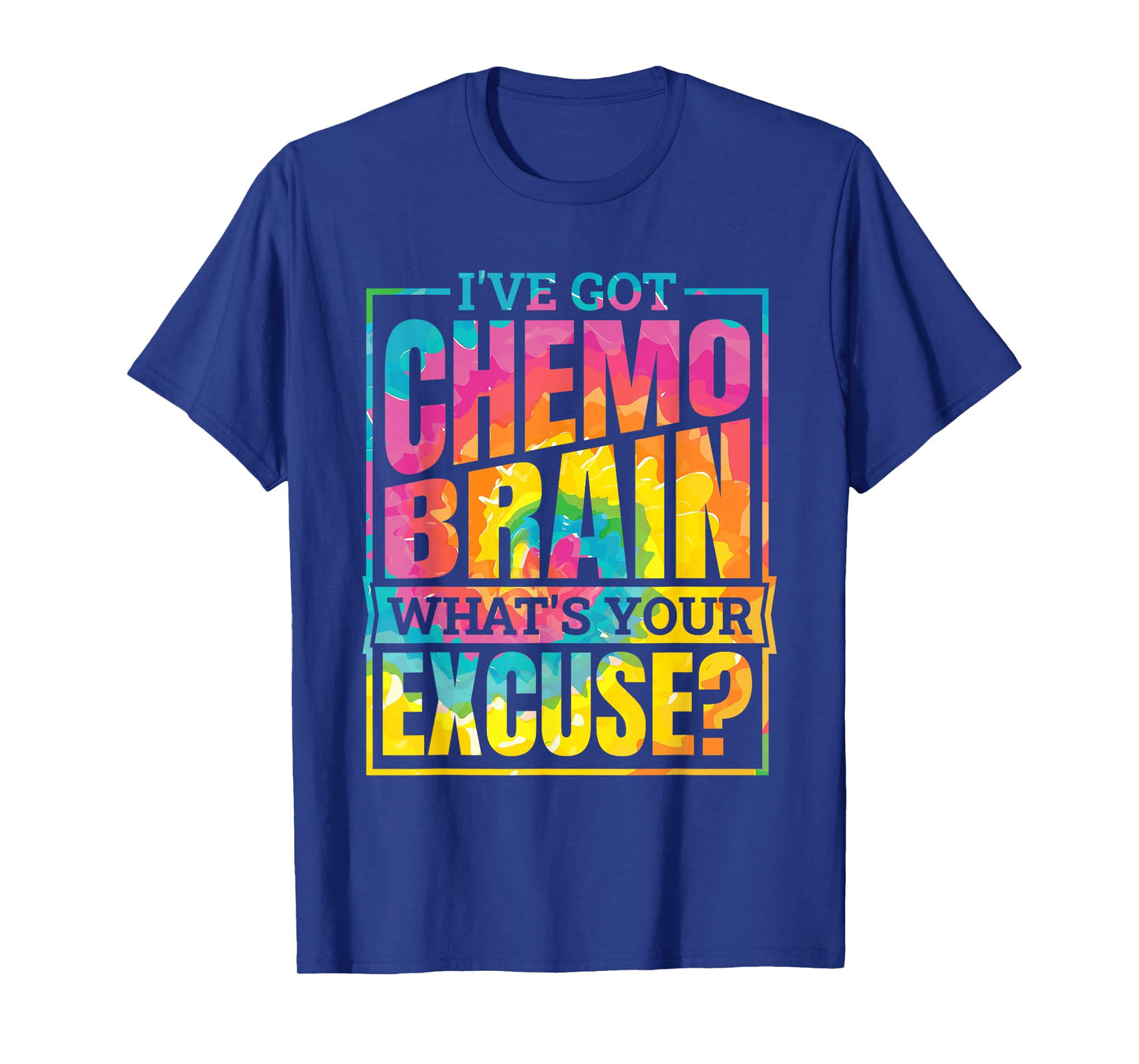 I'Ve Got Chemo Brain What'S Your Excuse, Brain Cancer T-Shirt