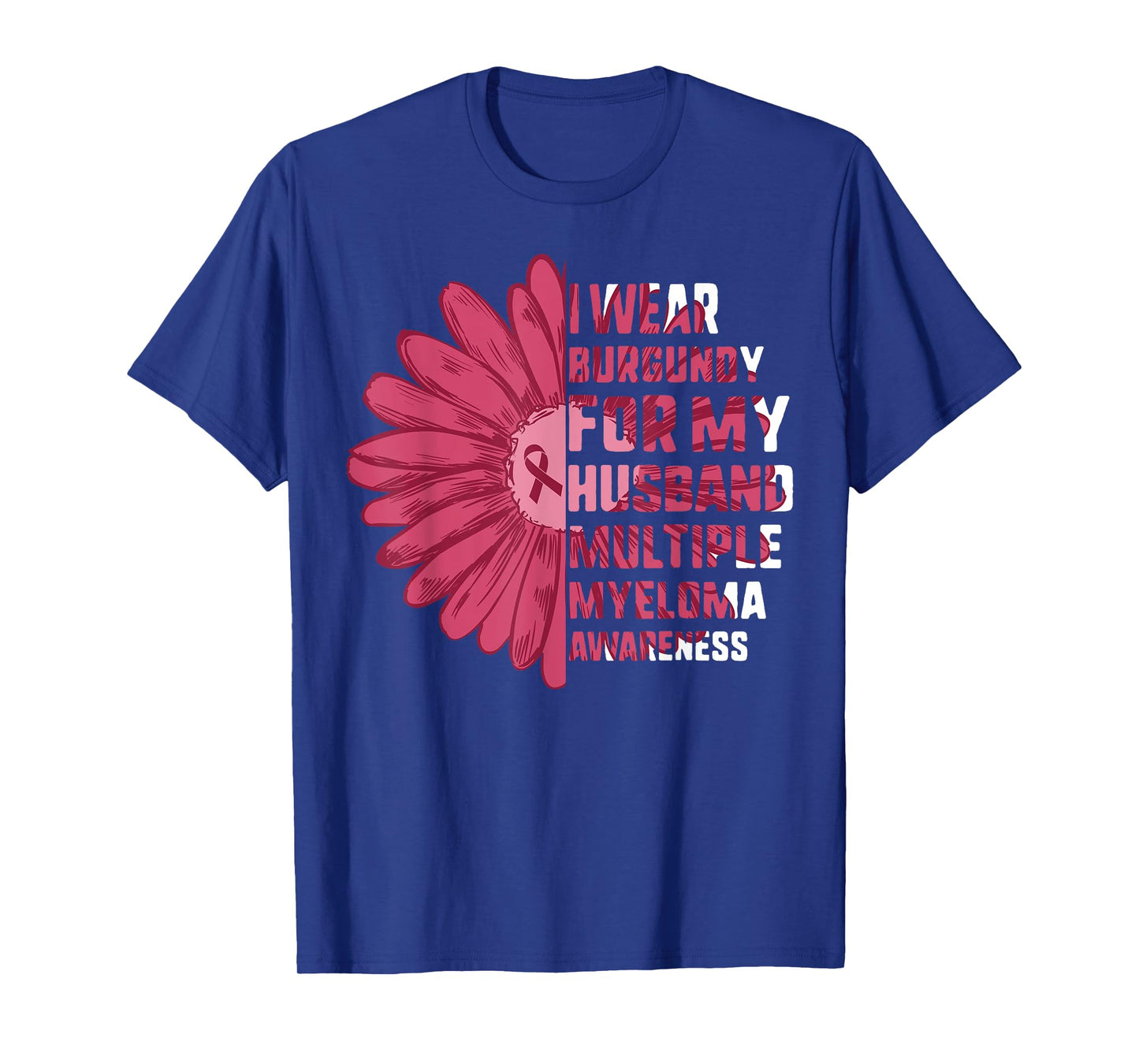 Multiple Myeloma Awareness I Wear Burgundy For My Husband T-Shirt