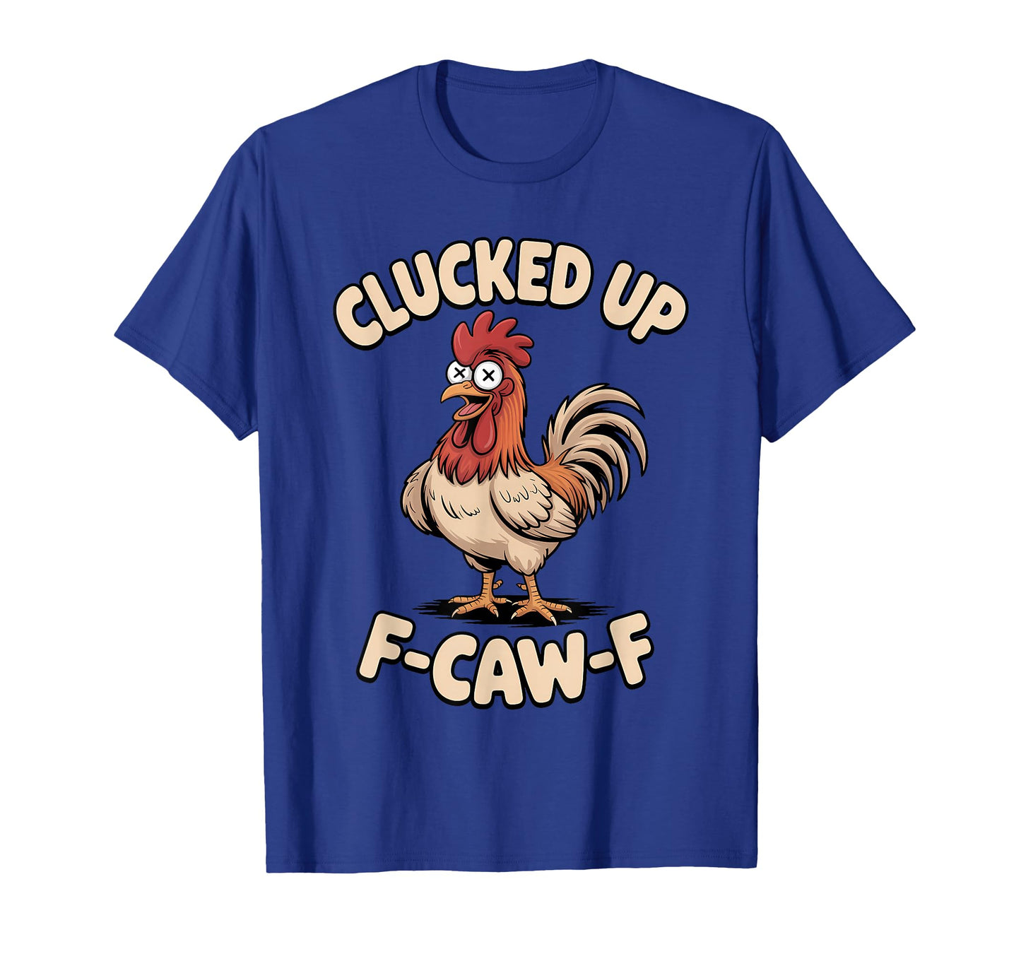 Clucked Up F Caw F Rooster Chicken Funny Farm Humor T-Shirt