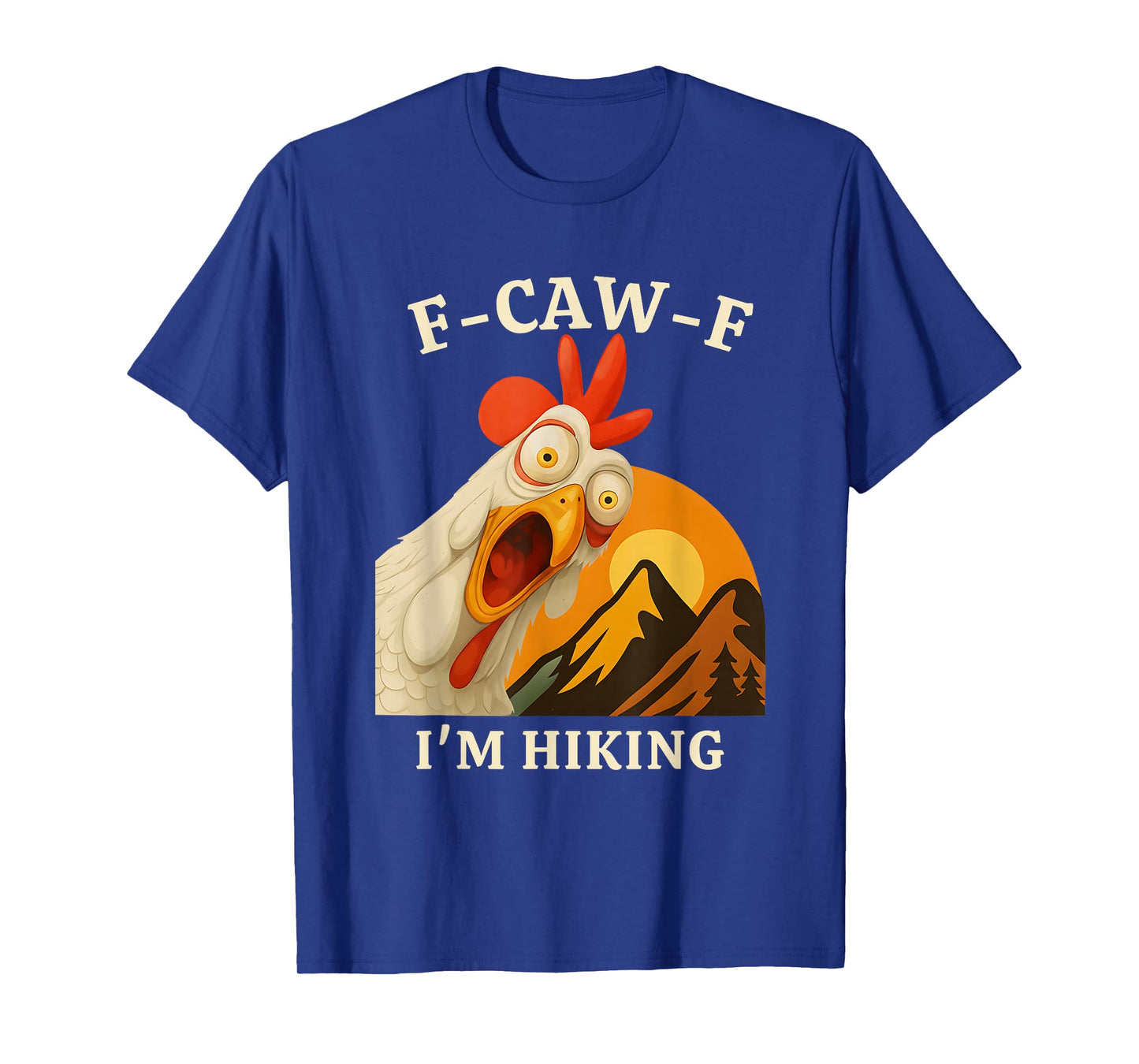 F-CAW-F I'm Hiking Funny Chicken Hiker Pun T-Shirt