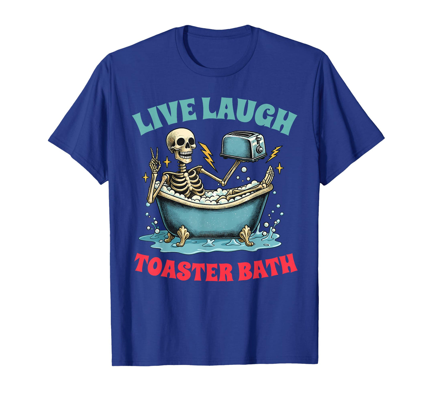 Live Laugh Toaster Bath Funny Skeleton Men Women T-Shirt