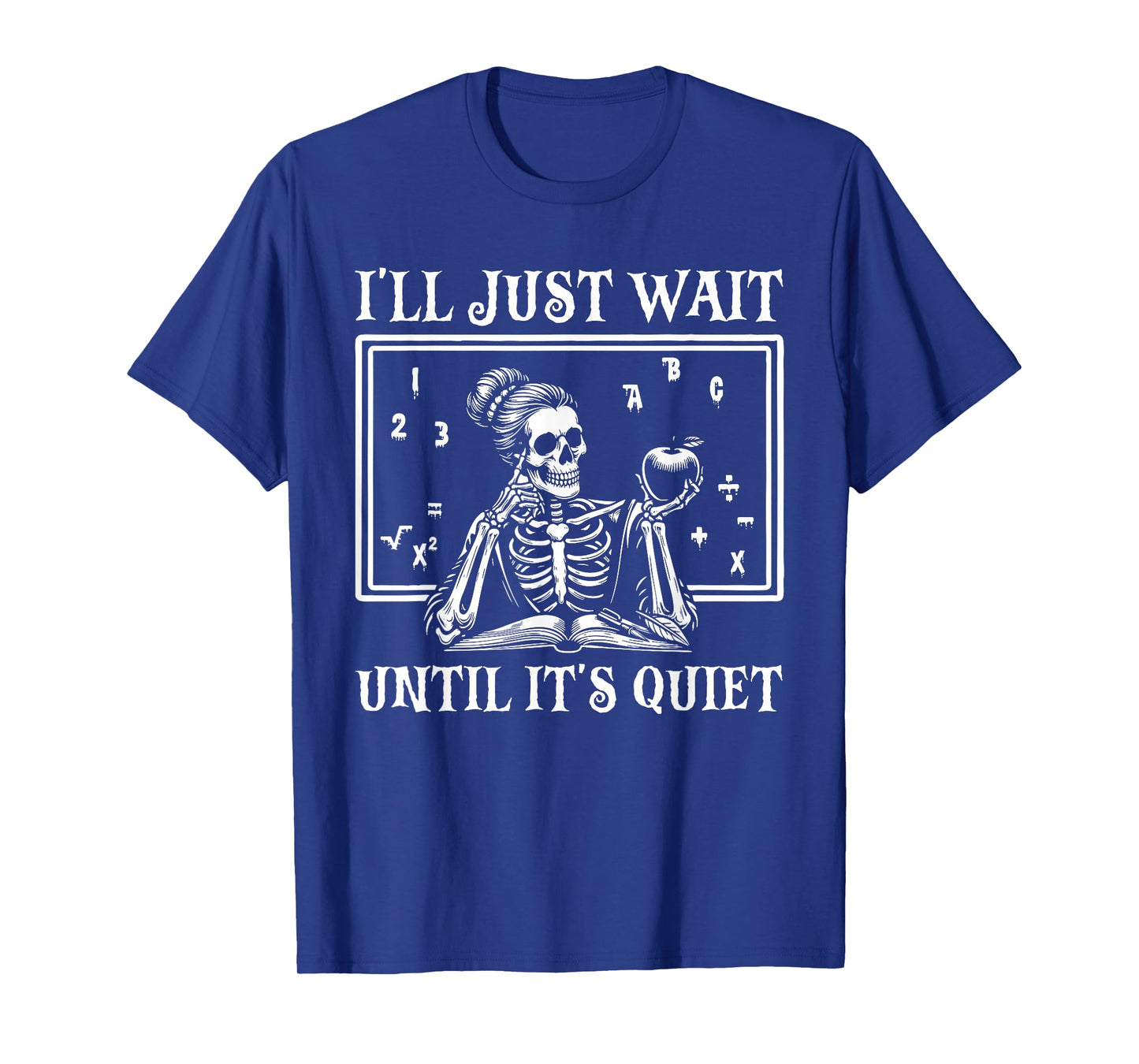 Halloween Teacher I'll Just Wait Until It's Quiet Skeleton T-Shirt