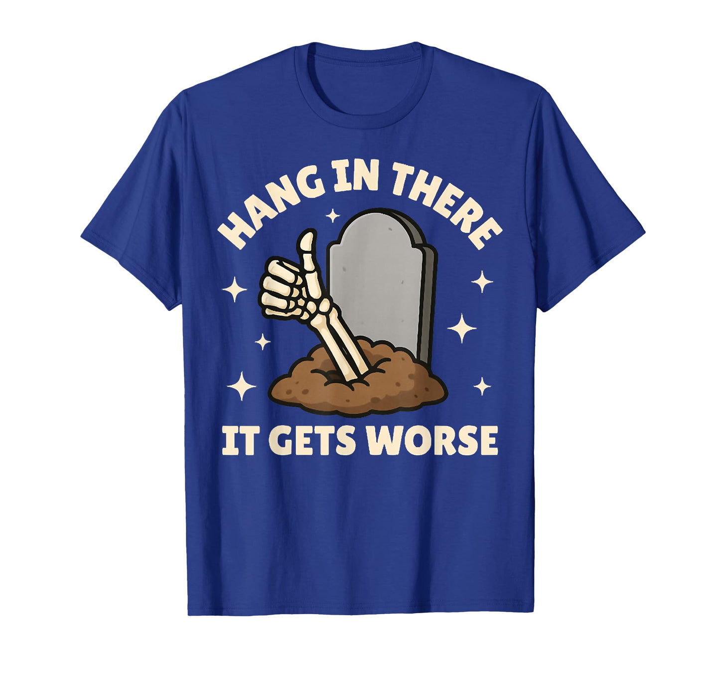 Hang in There, It Gets Worse, Funny Skeleton Halloween Tees T-Shirt