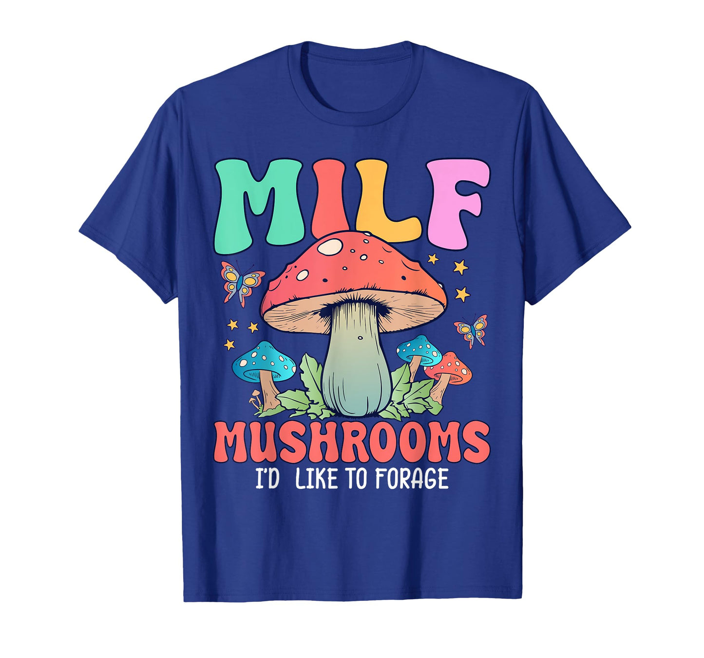 MILF Mushrooms I'd Like To Forage T-Shirt