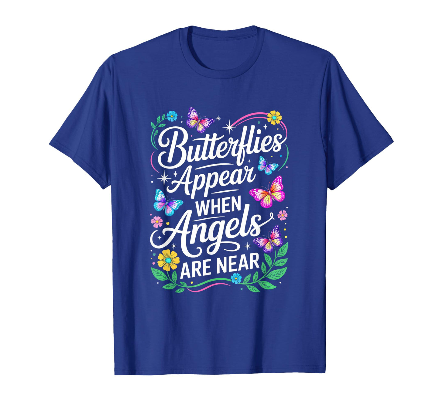 Butterflies Appear When Angels are Near Quote Nature Lovers T-Shirt