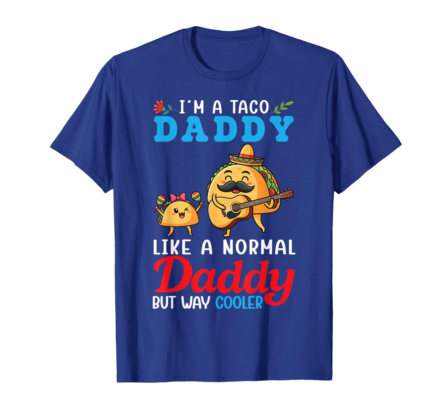 I’m A Taco Daddy Like A Normal Daddy But Way Cooler Father T-Shirt