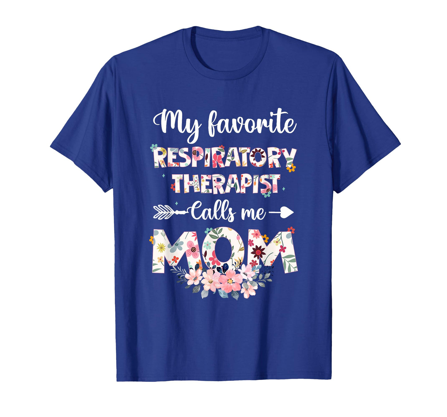 My Favorite Respiratory Therapist Calls Me Mom Flower Mother T-Shirt