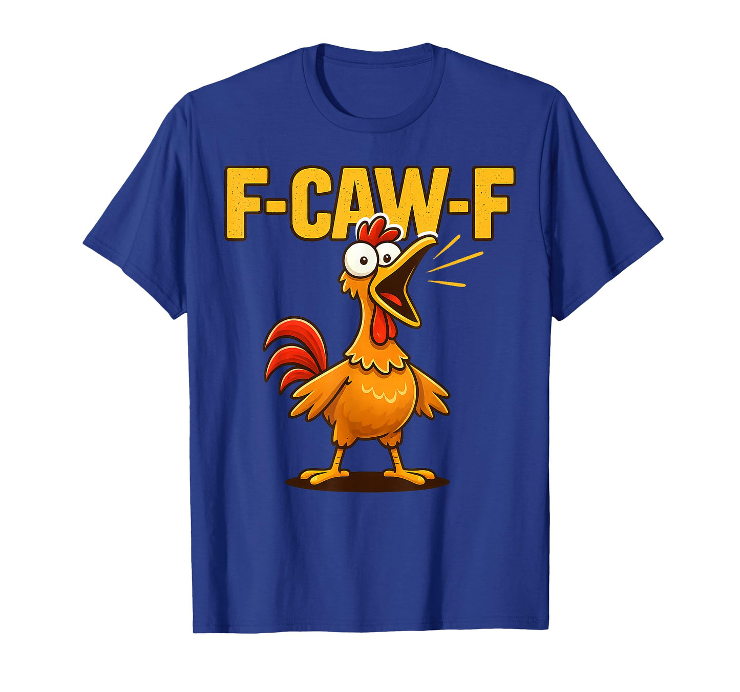 F-CAW-F Funny Chicken FCAWF Sarcasm Irony Humour F CAW F T-Shirt