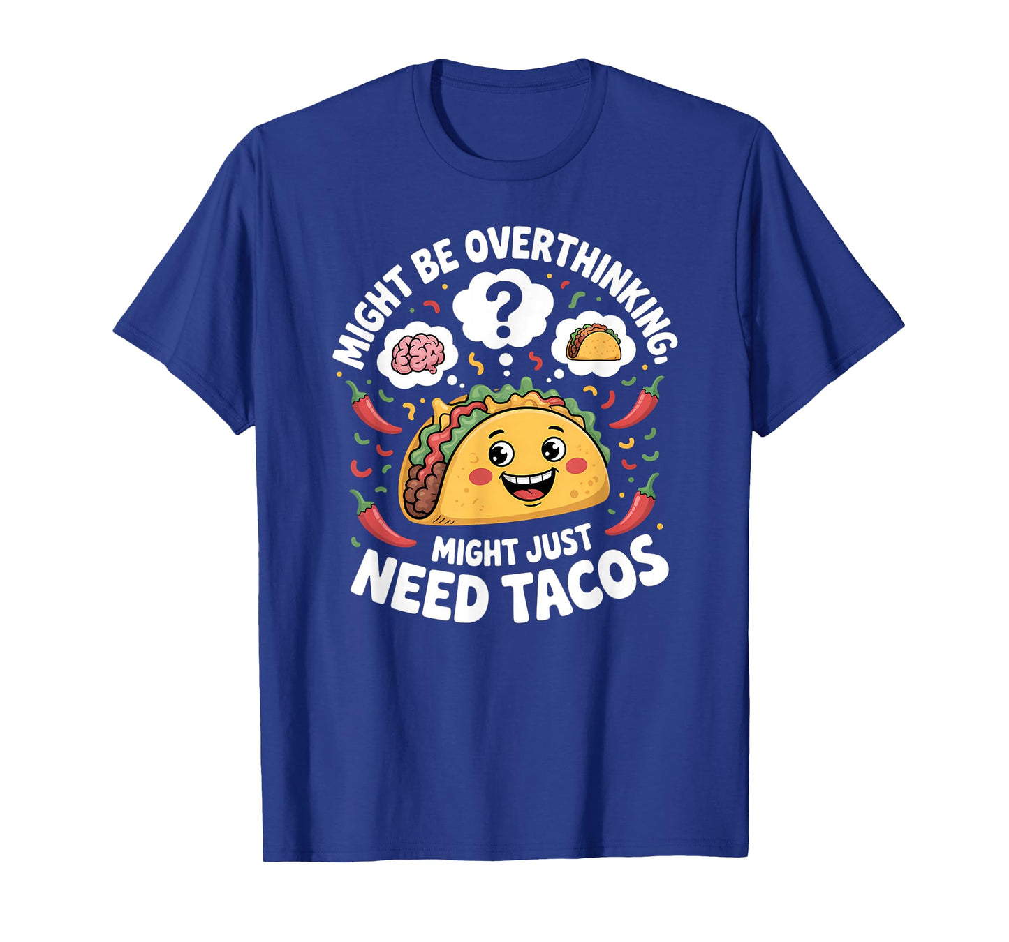 Might Be Overthinking Might Just Need Tacos Funny T-Shirt