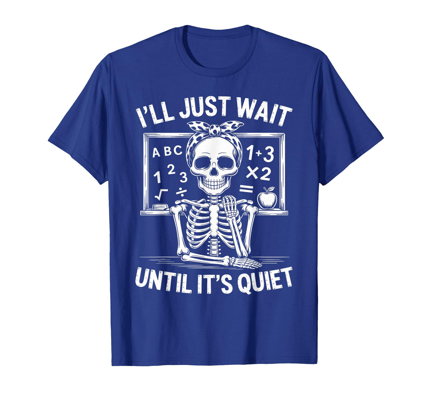 I'll Just Wait Until It's Quiet Skeleton Teacher Women T-Shirt