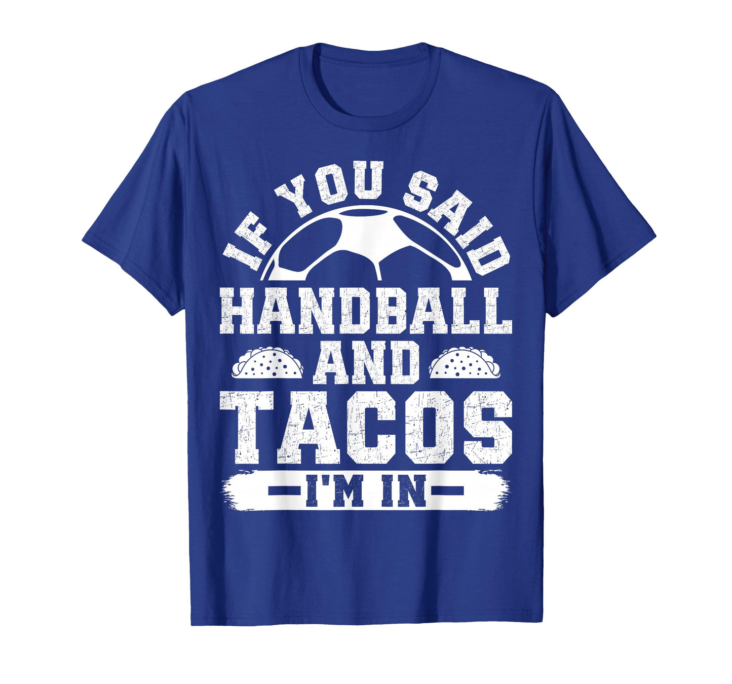 If You Said Handball and Tacos I'm in Funny Handball Player T-Shirt