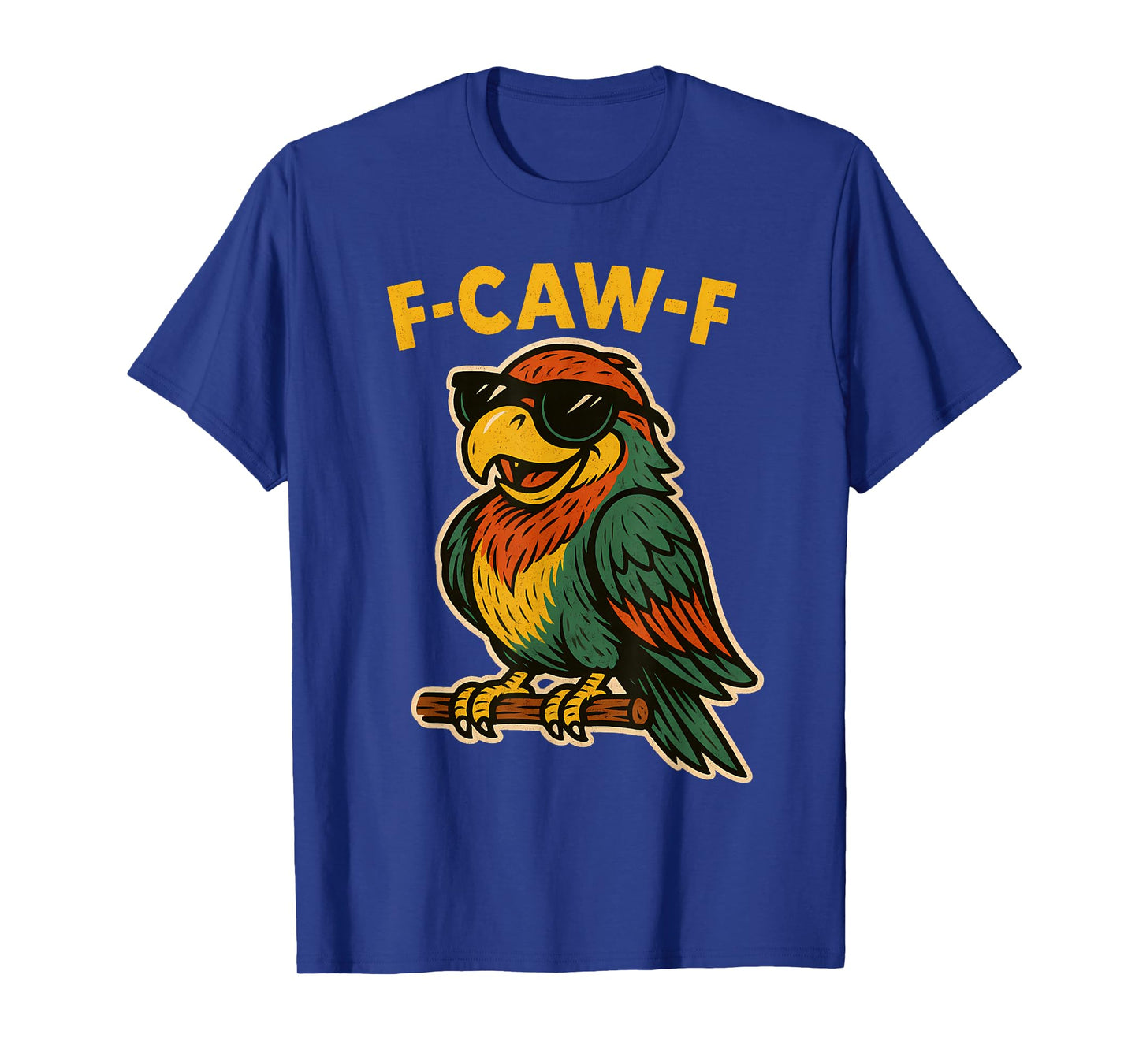 Funny F Caw F Parrot Fcawf Macaw F Awk Bird Cockatoo F Kaw F T-Shirt