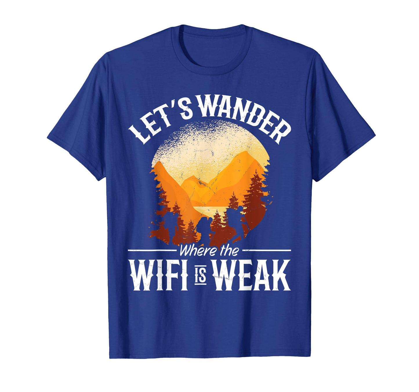 Hiking Mountain Outdoors Lets Wander where the WIFI is weak T-Shirt