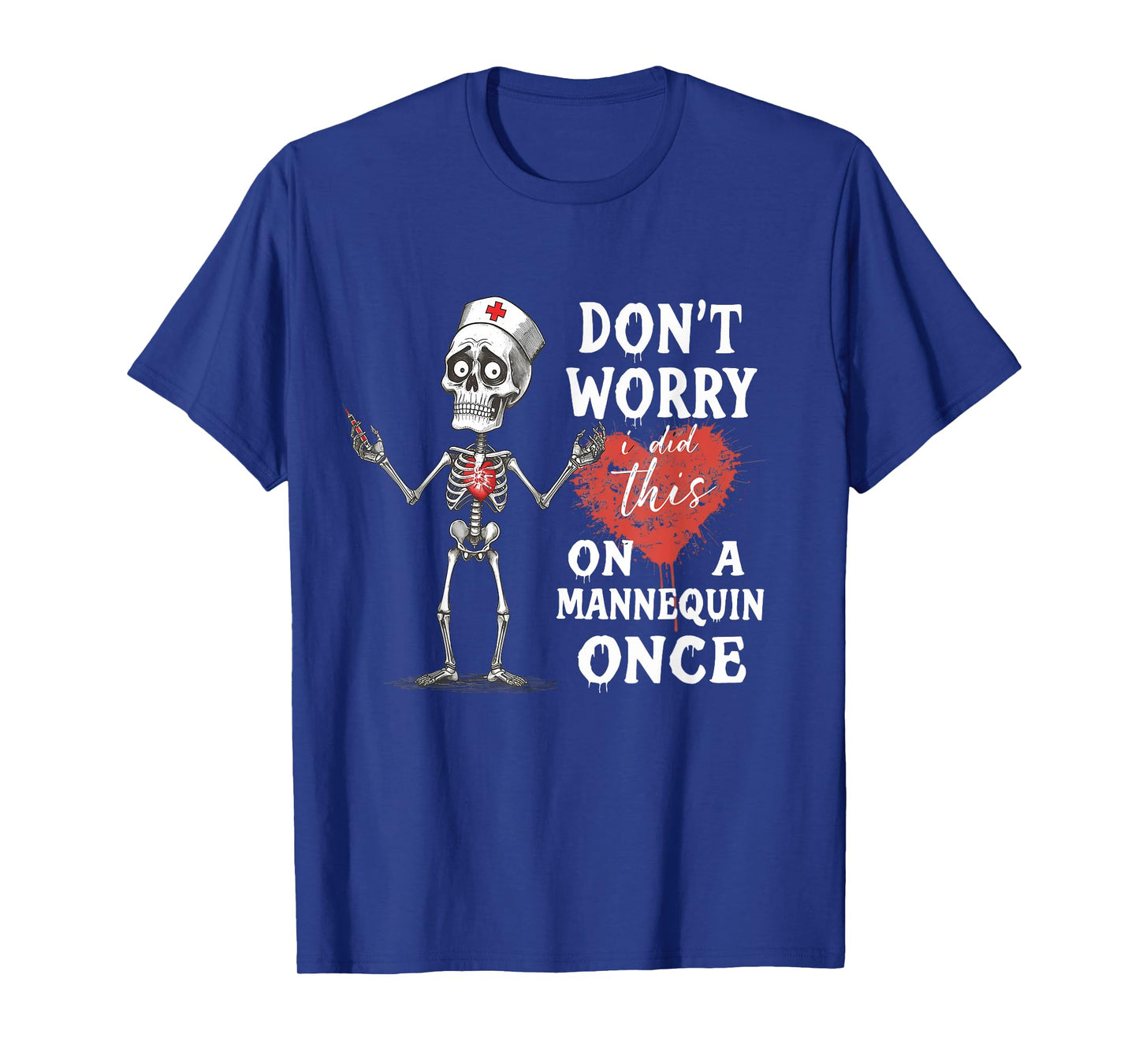 Don't Worry I Did This On A Mannequin Once Skeleton Nurse T-Shirt
