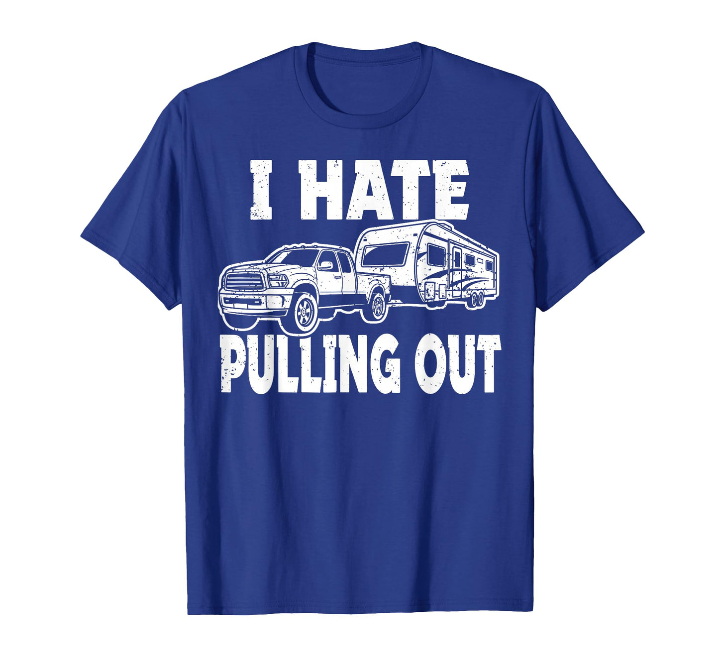I Hate Pulling Trailer Travel Out Funny Camping Men Women T-Shirt