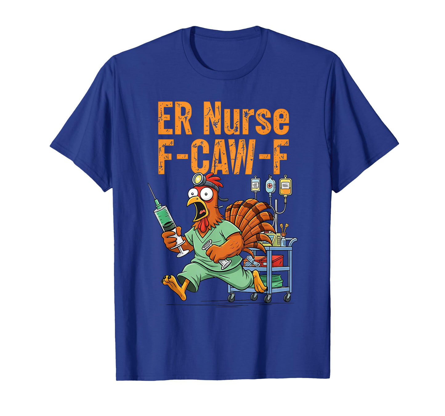 Thanksgiving ER Nurse Turkey F-CAW-F Turkey Chicken Nurse T-Shirt