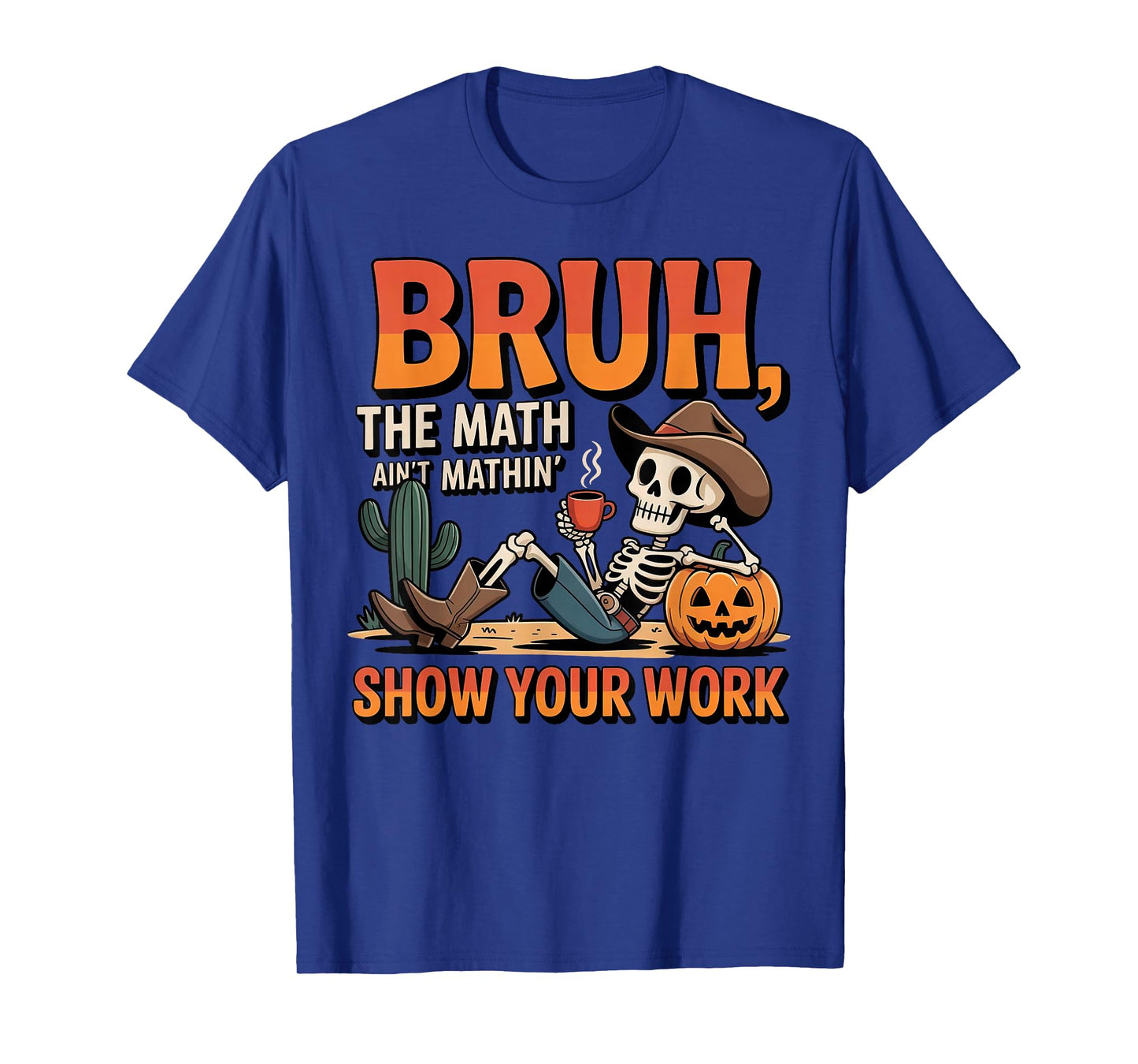 Bruh The Math Ain't Mathin' Show Your Work Teacher Halloween T-Shirt