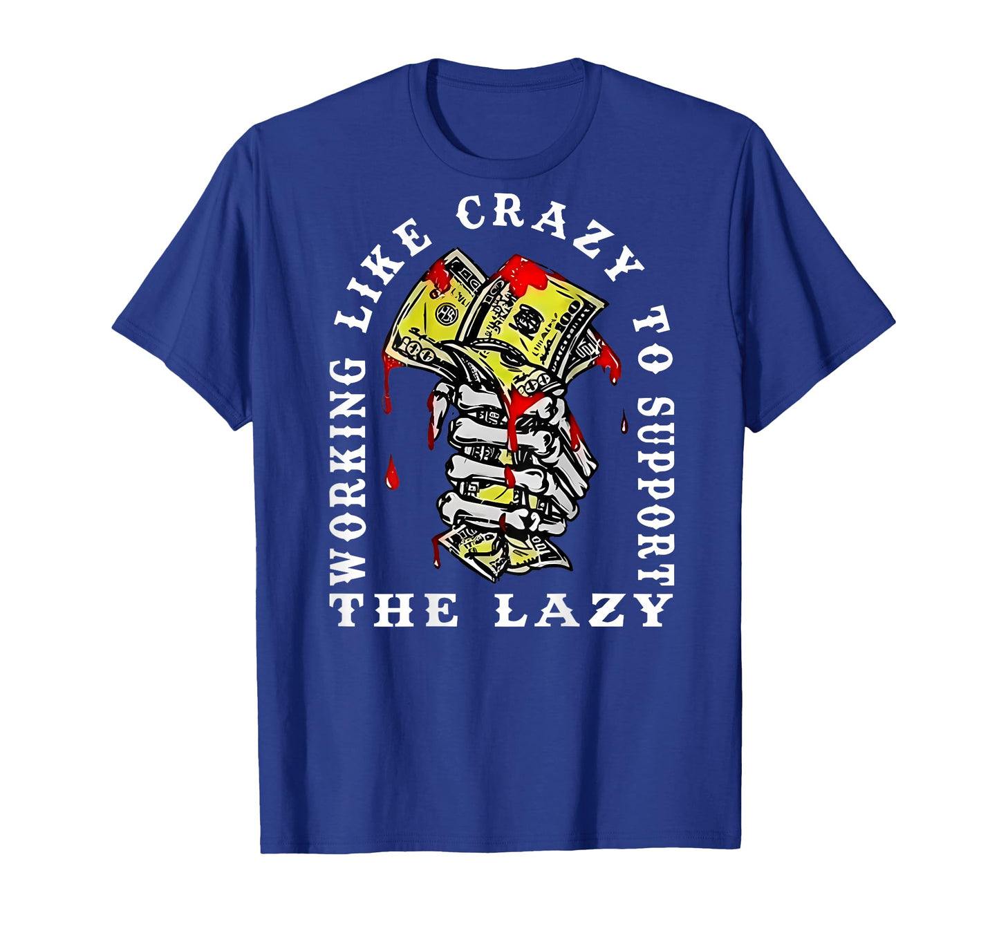 Working Like Crazy to Support The Lazy Skeleton (On Back) T-Shirt