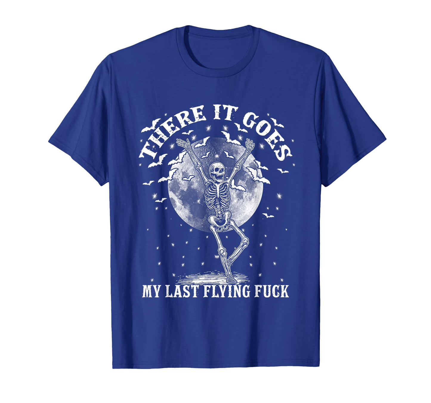 There It Goes My Last Flying Fuck Funny Skeleton and Bats T-Shirt