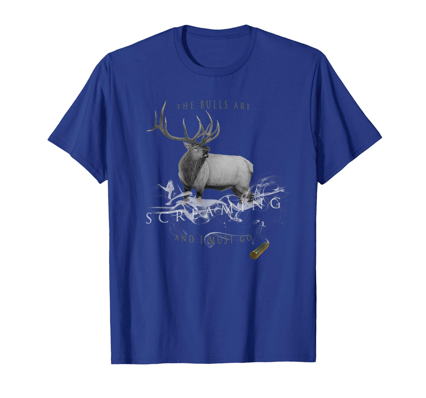Elk Hunting The Bulls Are Screaming And I Must Go T-Shirt