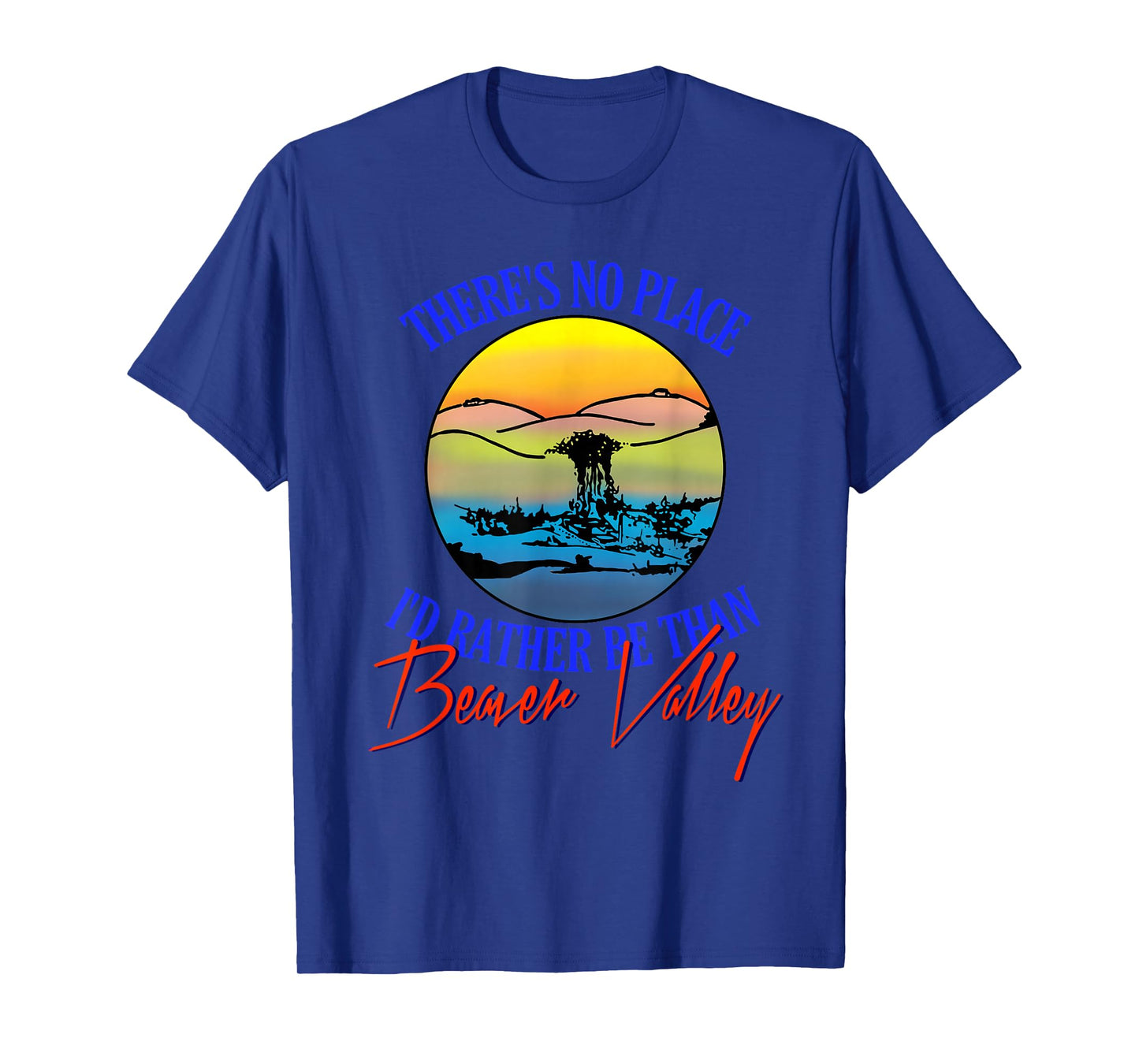 Theres No Place Id Rather Be Than Beaver Valley T-Shirt T-Shirt