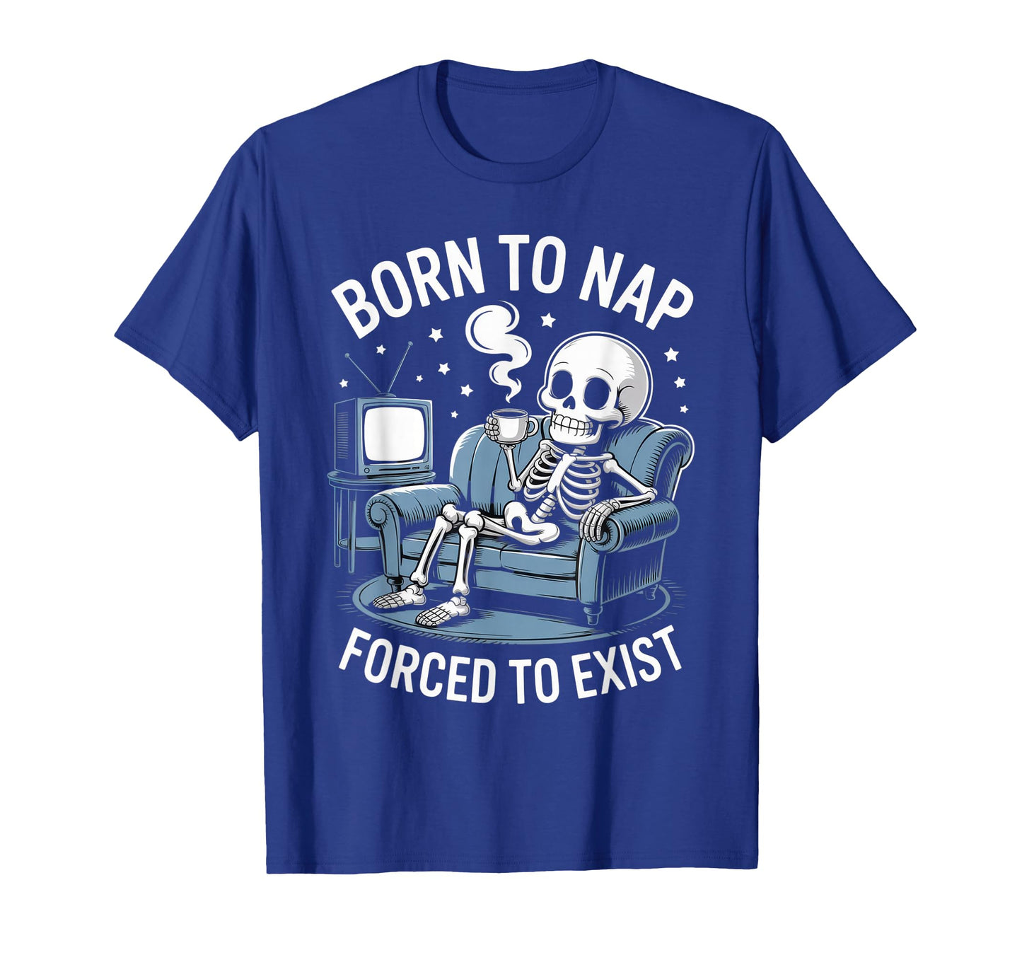 Born to Nap Forced to Exist Funny Skeleton Lazy Humor Outfit T-Shirt