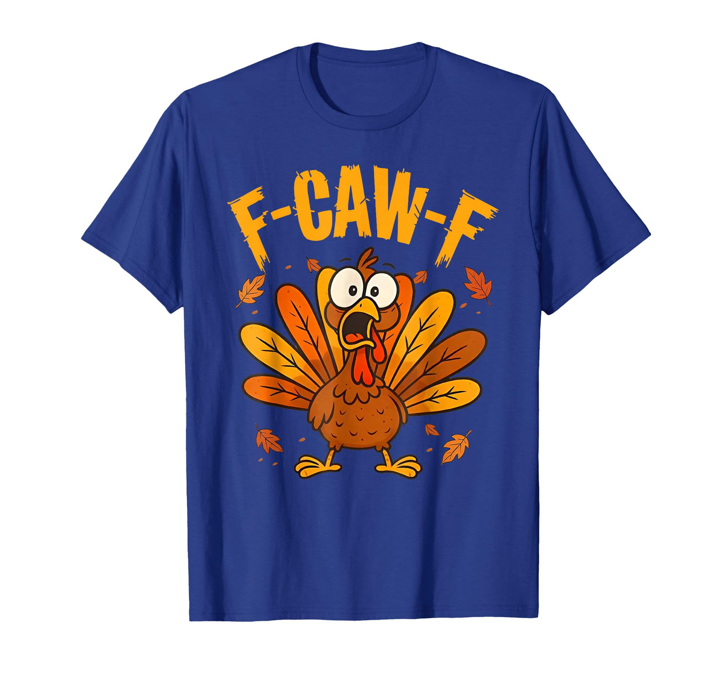 F-Caw-F Funny Thanksgiving Turkey Humor Saying Meme F Caw F T-Shirt