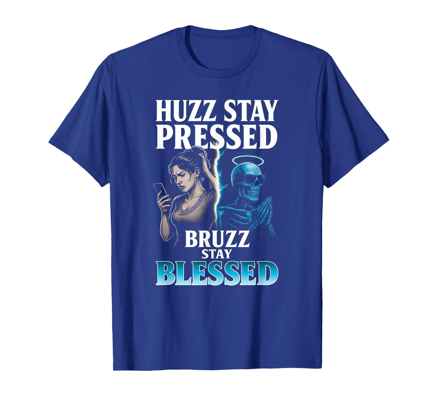 Huzz Stay Pressed Bruzz Stay Blessed - Funny Skeleton Meme T-Shirt