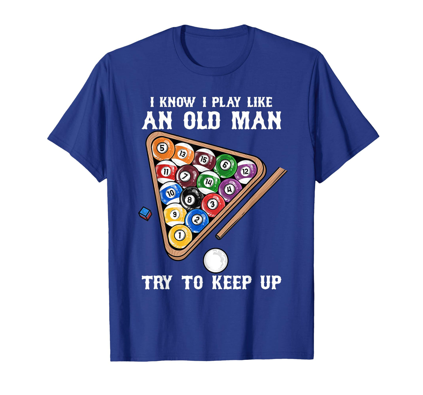 I Know I Play Like An Old man try To keep up I Billiards T-Shirt
