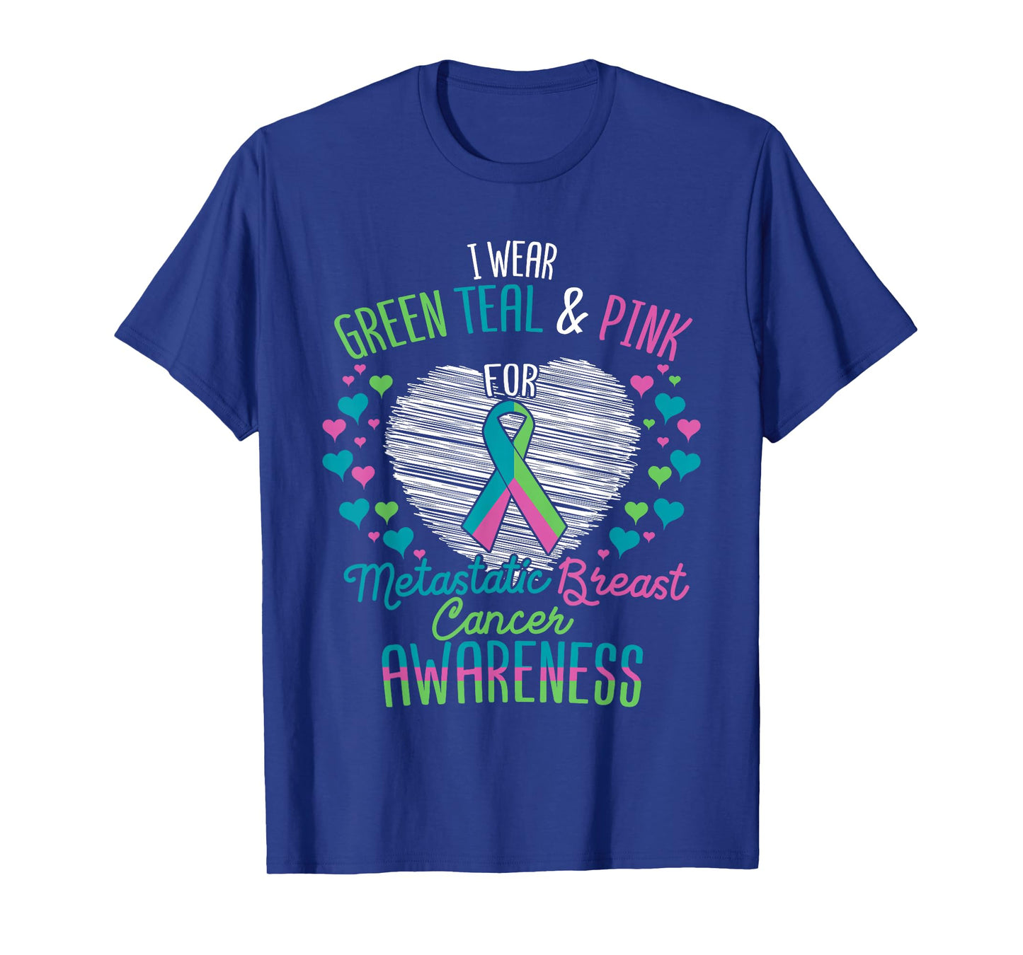 Wear Green Teal Pink For Metastatic Breast Cancer Ribbon T-Shirt
