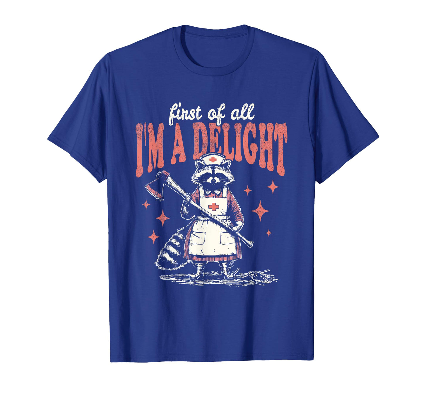 First Of All I'm A Delight Funny Raccoon Nurse T-Shirt