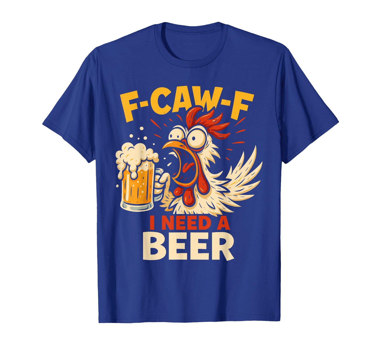 F-Caw-F Funny Chicken Need Beer Sarcastic Party F Caw F Meme T-Shirt