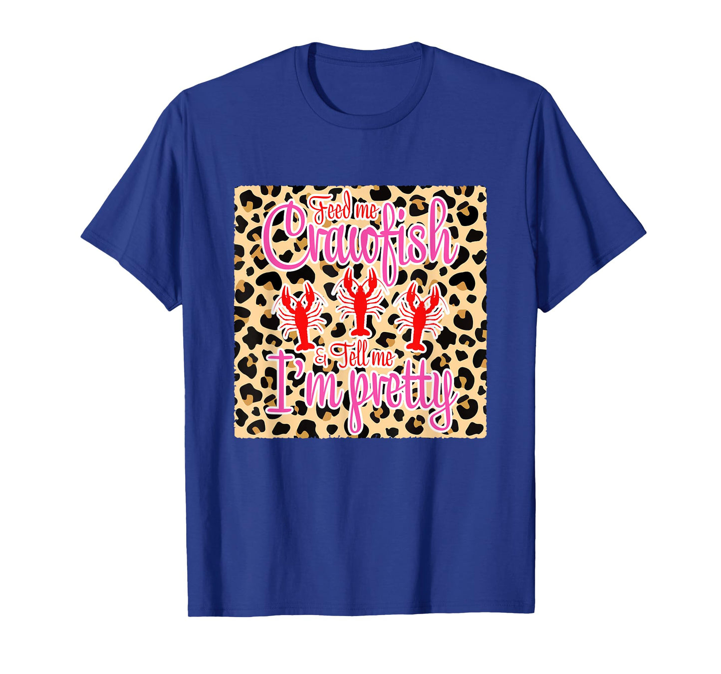 Feed Me Crawfish And Tell Me I'm Pretty Leopard Crawfish T-Shirt