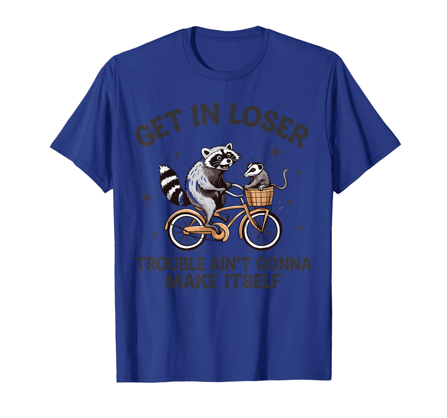 Get In Loser Trouble Ain't Gonna Make Itself Raccoon Opossum T-Shirt