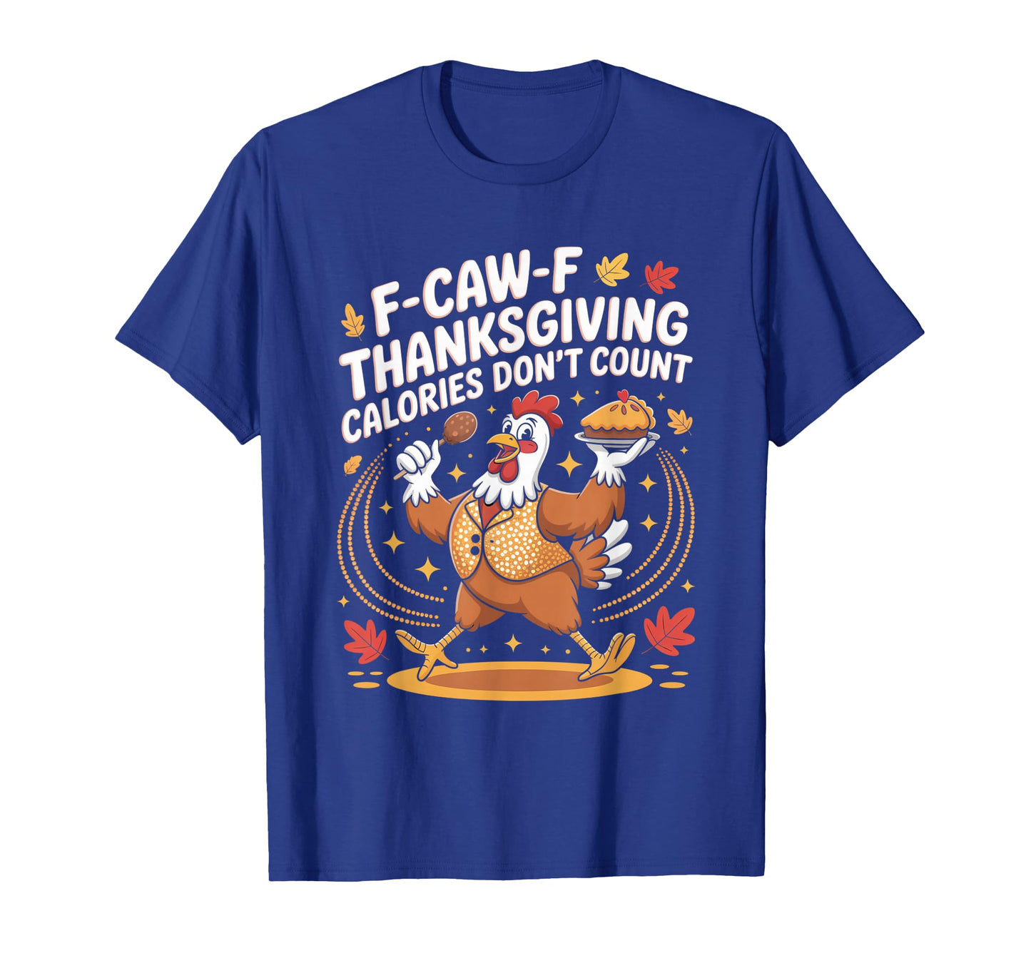 F-CAW-F Crow Thanksgiving Calories Don't Count Funny Turkey T-Shirt
