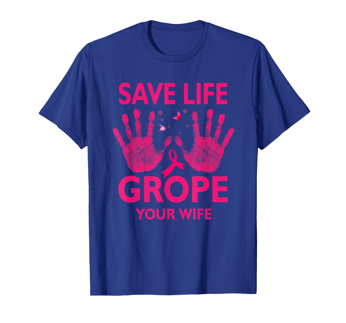 Save Life Grope Your Wife Cool Breast Cancer Awareness T-Shirt
