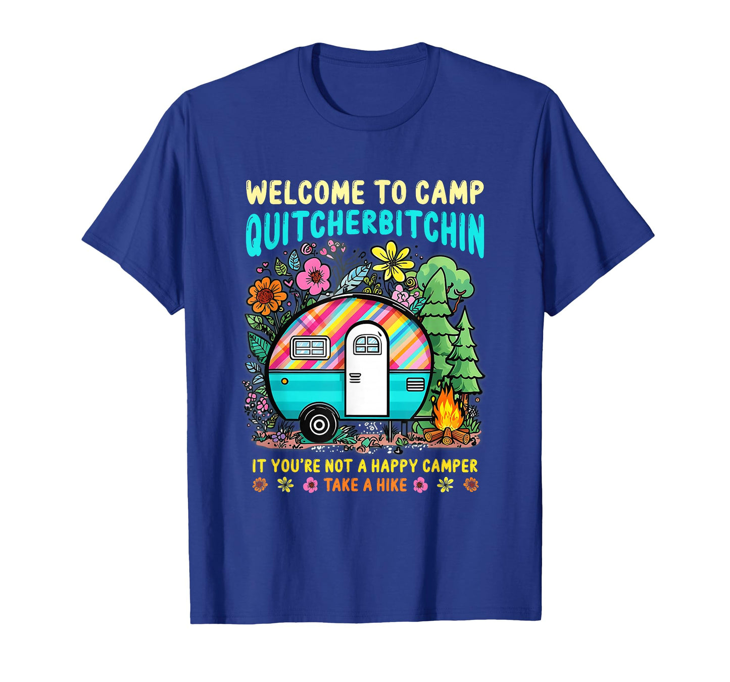 Welcome To Camp Quitcherbitchin Not A Happy Camper Take T-Shirt