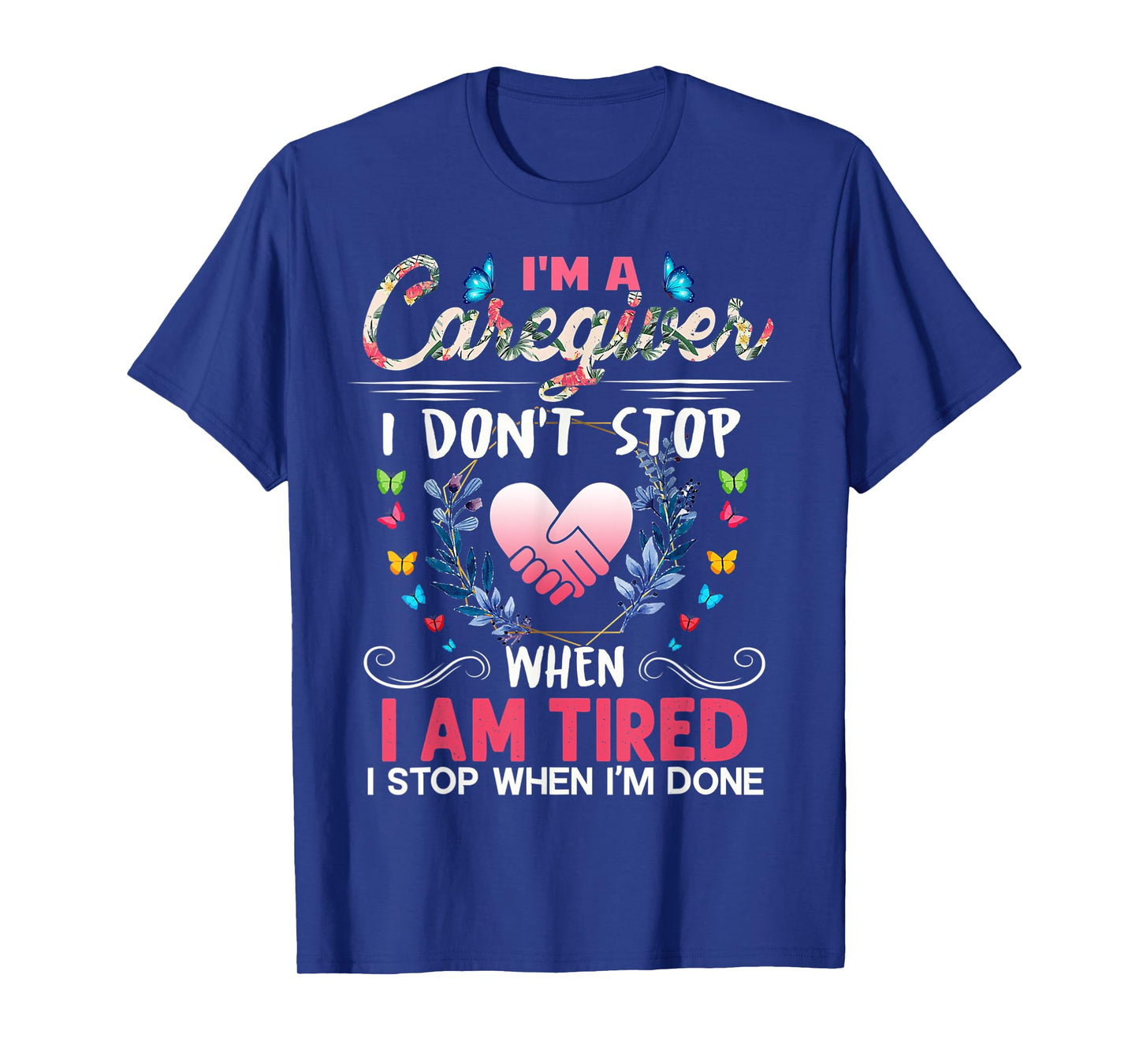 Nurse I'm A Caregiver I Don't Stop When I Tired Caregivers T-Shirt