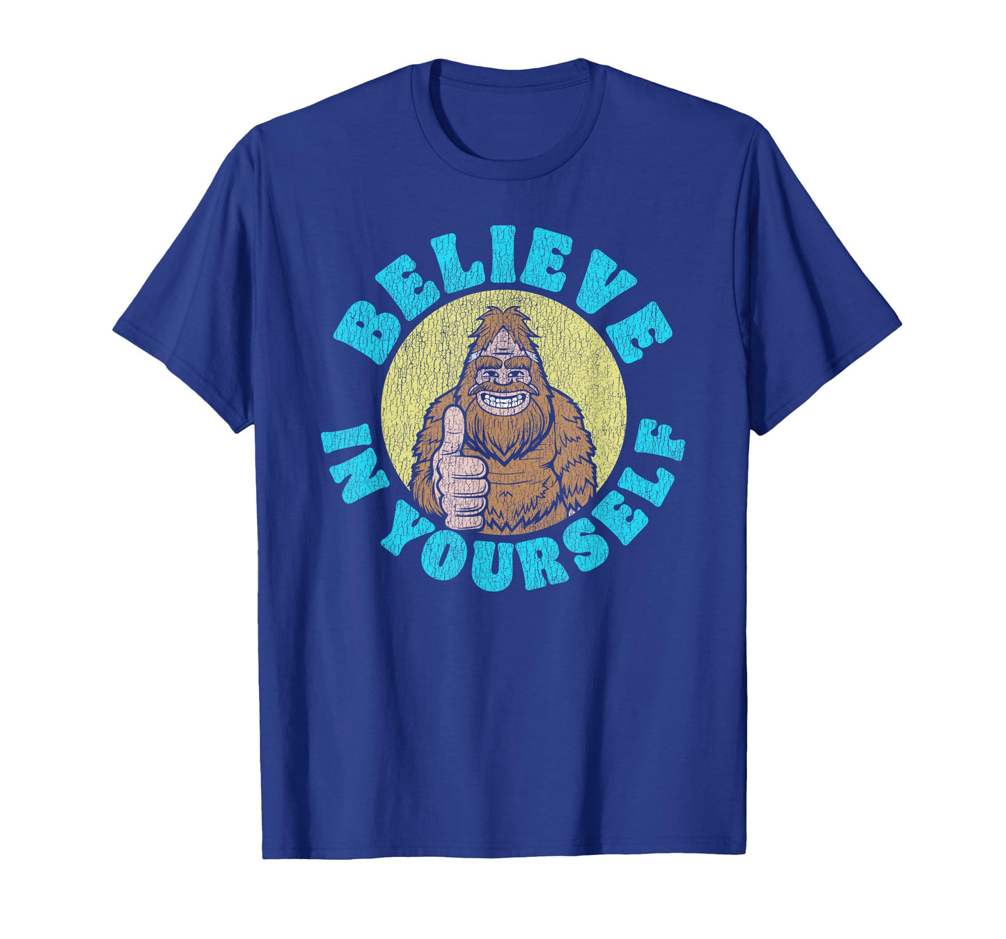 Believe in Yourself! Funny Bigfoot Sasquatch Joke T-Shirt