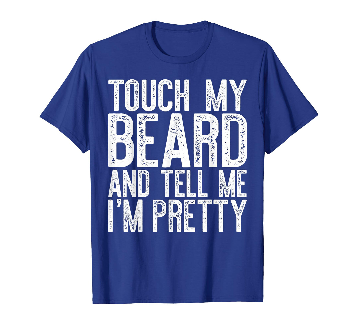Touch My Beard And Tell Me I'm Pretty Shirt Funny Beard Men T-Shirt