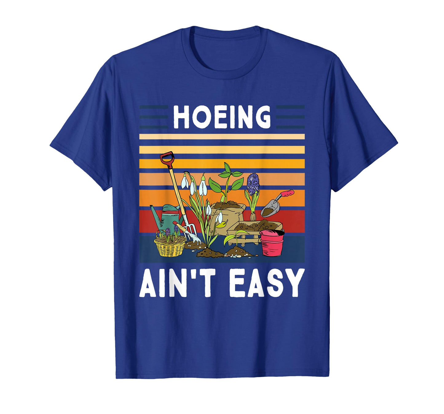 Hoeing Ain't Easy - Funny Gardener Gardening Plant Grower T-Shirt