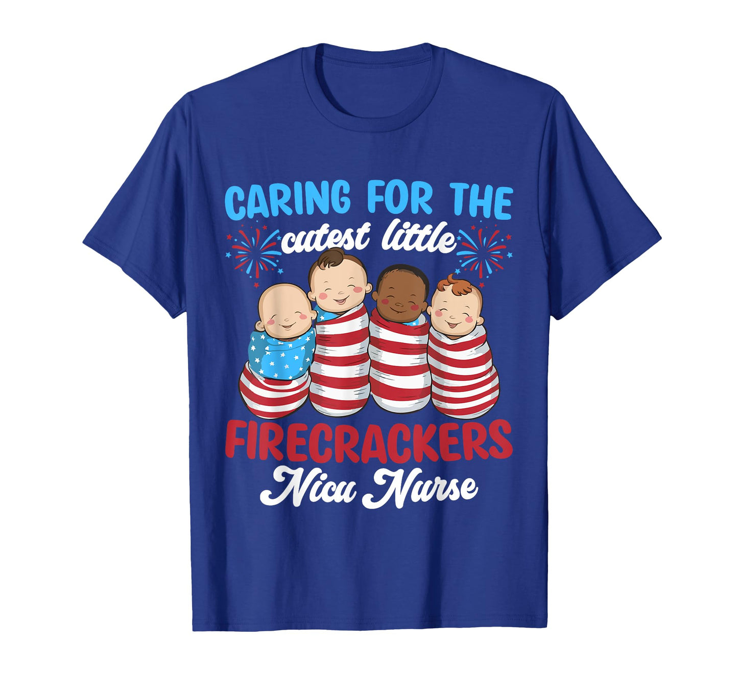 Caring For The Cutest Firecrackers NICU Nurse 4th Of July T-Shirt