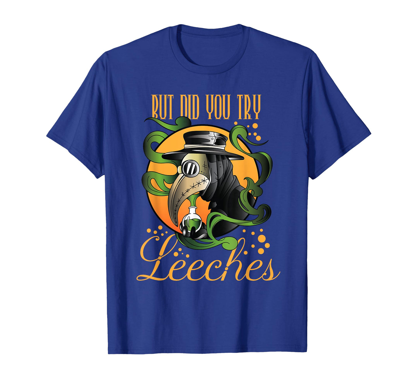 Middle Age Medicine Steampunk But Did You Try Leeches T-Shirt
