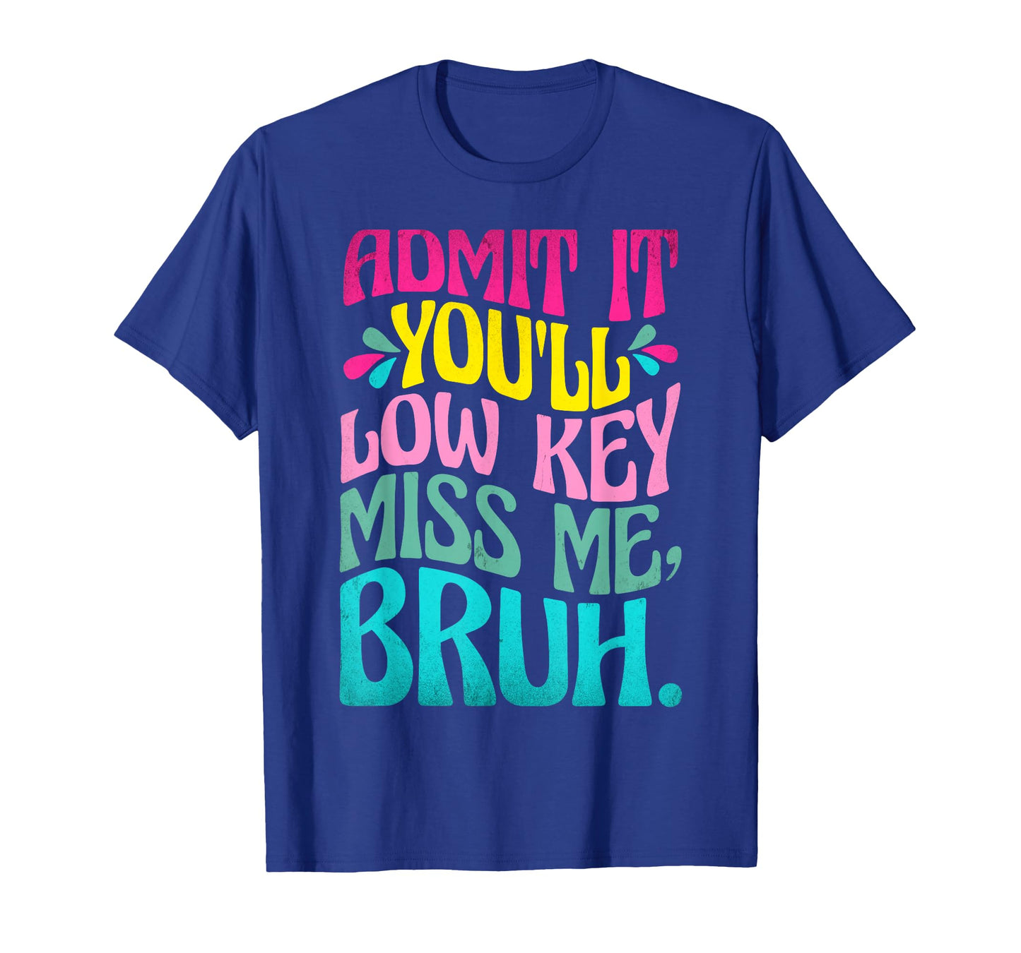 Admit It You'll Low Key Miss Me Bruh Funny Bruh Teacher T-Shirt