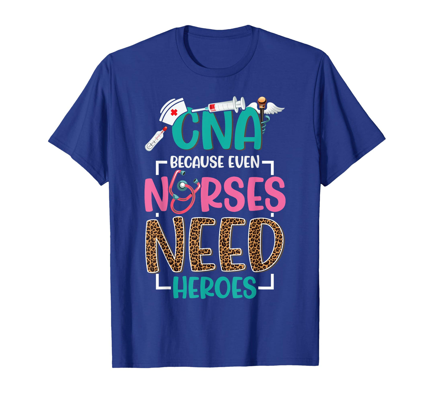 CNA Nurse Because Even Nurses Need Heroes Nursing T-Shirt