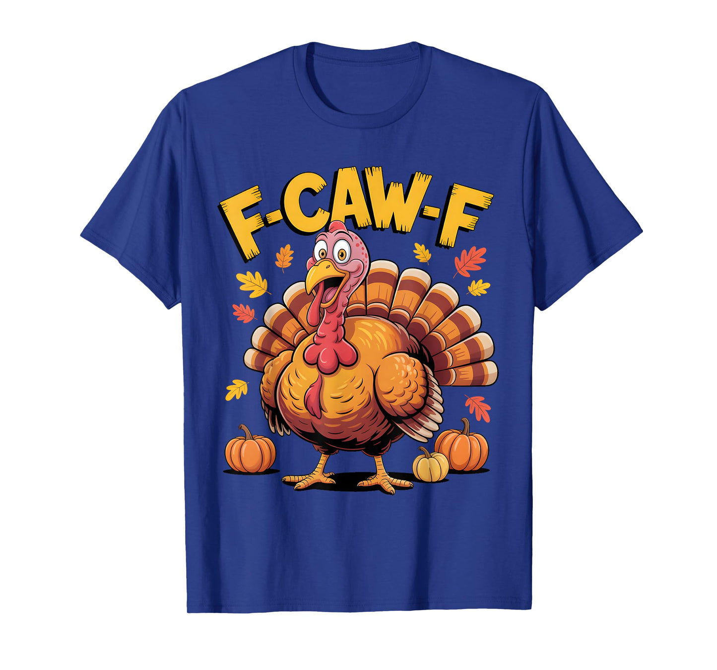 F Caw F Funny Turkey Thanksgiving F-Caw-F Men Women T-Shirt
