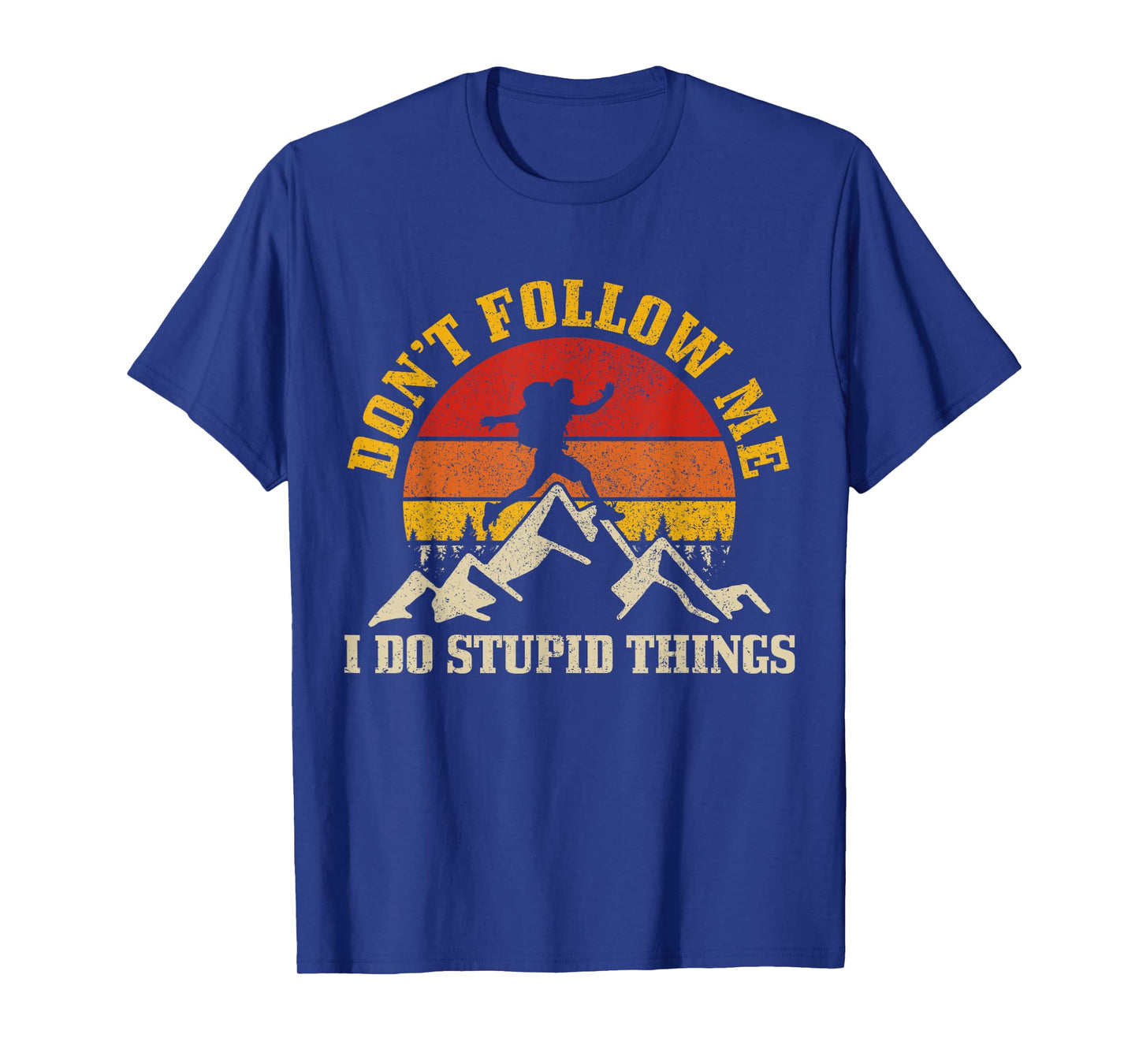 Hiking Don't Follow Me Stupid Things Funny Mountain Hiker T-Shirt