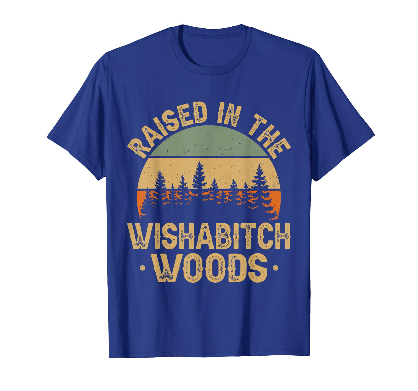 She Was Born And Raised In Wishabitch Woods Funny Saying T-Shirt