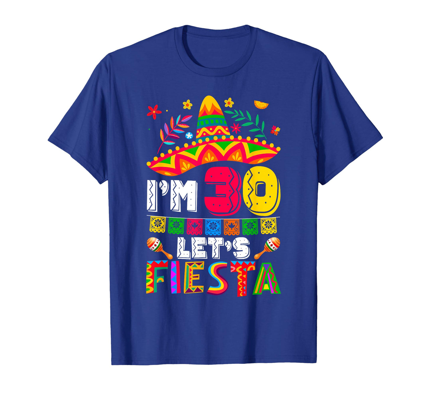 I'm 30 Years Old Let's Fiesta 30th Birthday Mexico 5 de Mayo T-Shirt