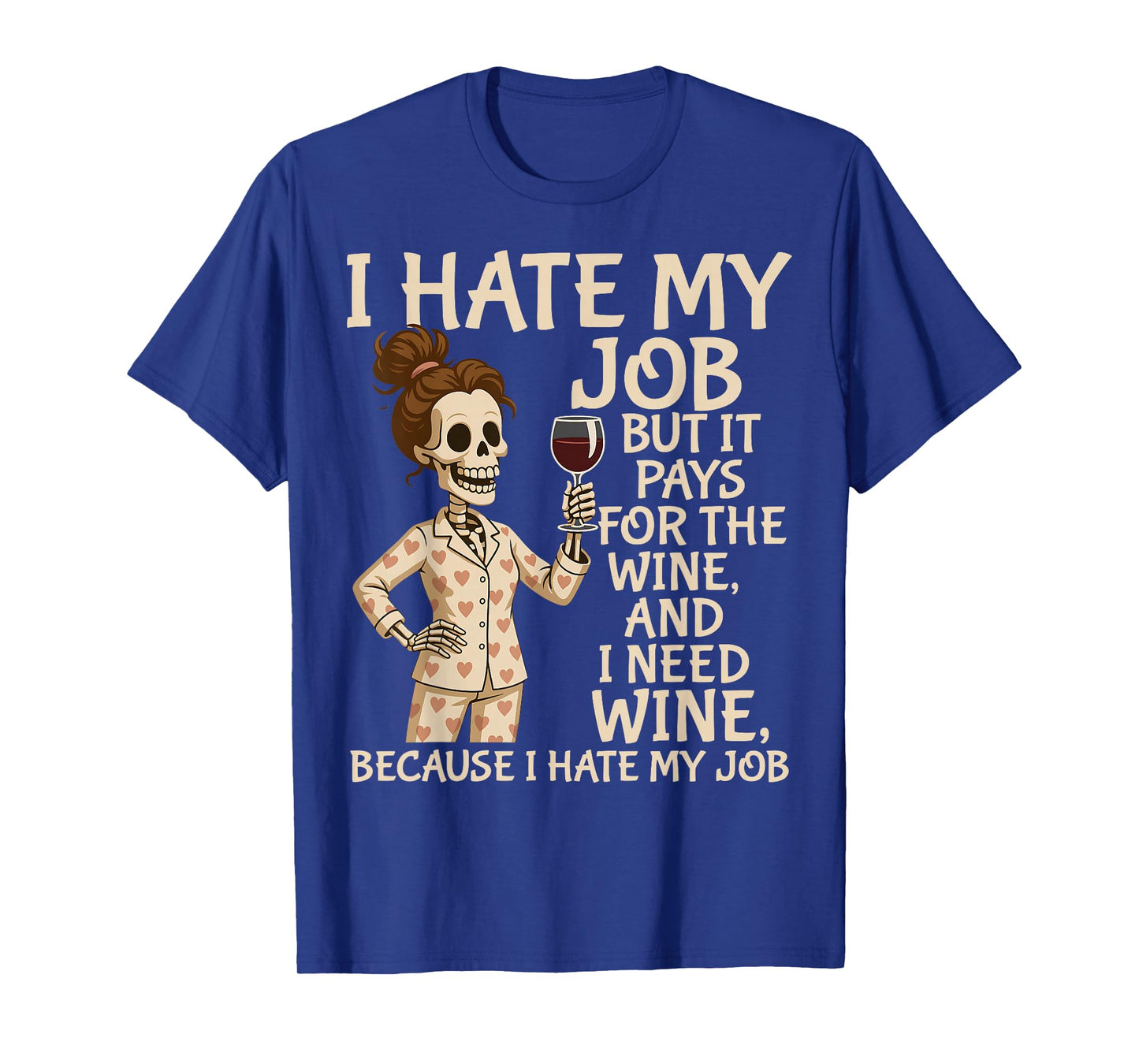 I Hate My Job But It Pays for The Wine and I Need Wine T-Shirt